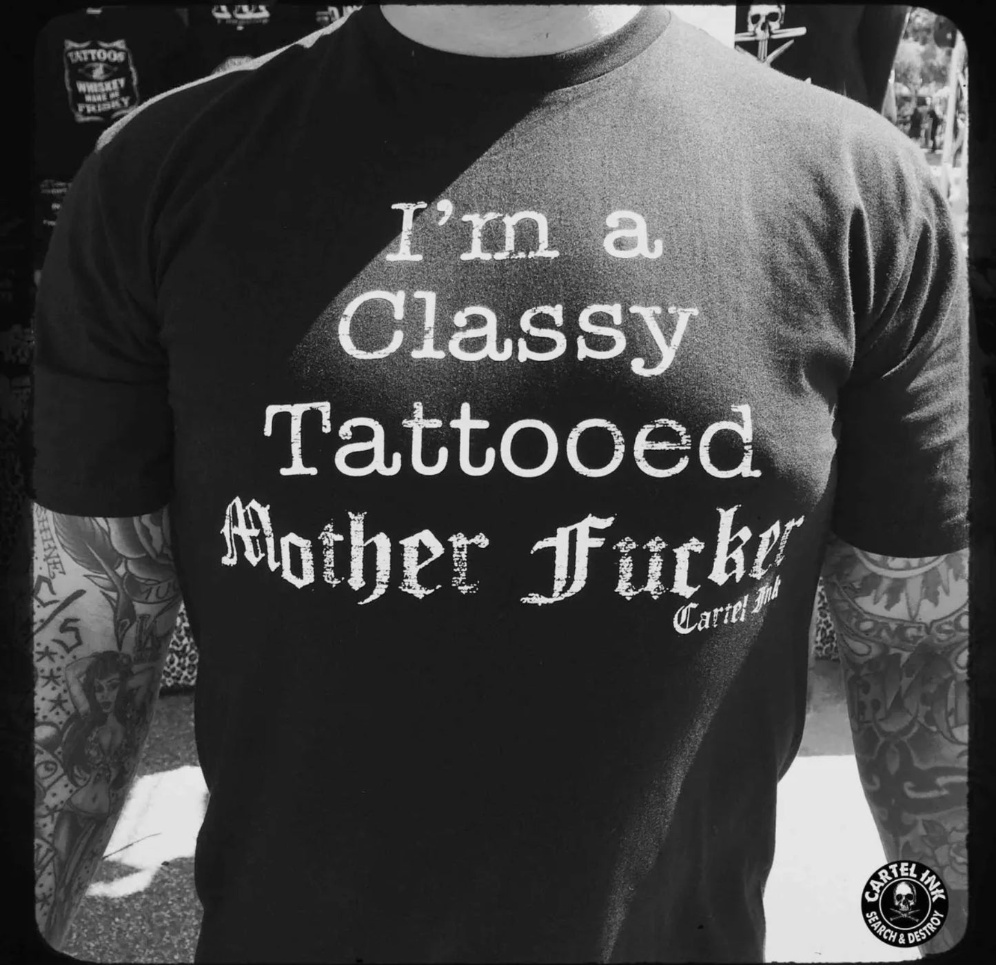 I’m A Classy Tattooed Mother Fucker